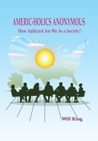 Americ-Holics Anonymous: How Addicted Are We as a Society? 166415423X Book Cover