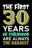 The First 30 Years Of Childhood Are Always The Hardest: Funny Novelty Gift For Men And Women - 30th Birthday Gift For 30 Years Old Men and Women... Diary, 120 page, Lined, 6x9 (15.2 x 22.9 cm) 1700783785 Book Cover
