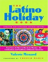 The Latino Holiday Book: From Cinco De Mayo to Dia De Los Muertos : The Celebrations and Traditions of Hispanic-Americans 1569246467 Book Cover