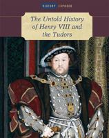 The Untold History of Henry VIII and the Tudors 1502619040 Book Cover