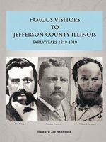 FAMOUS VISITORS TO JEFFERSON COUNTY, ILLINOIS EARLY YEARS 1819-1919 0557507332 Book Cover