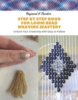 Step by Step Book for Loom Bead Weaving Mastery: Unlock Your Creativity with Easy to Follow B0CGL27T9H Book Cover