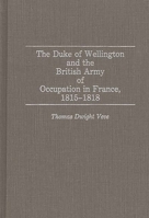 The Duke of Wellington and the British Army of Occupation in France, 1815-1818: (Contributions in Military Studies) 0313279411 Book Cover