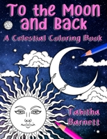 To the Moon and Back: A Celestial Coloring Book for Adults B08B37VNYC Book Cover