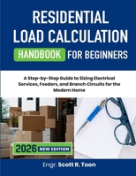 Residential Load Calculation Handbook for Beginners: A Step-by-Step Guide to Sizing Electrical Services, Feeders, and Branch Circuits for the Modern Home B0HCW6BDV8 Book Cover