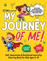 My Journey of Me!: Self-Awareness & Emotional Learning Coloring Book for Kids Ages 6-10 (Selcurve Coloring Books) 819468966X Book Cover