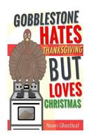 Gobblestone Hates Thanksgiving but Loves Christmas 1518840736 Book Cover