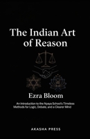 The Indian Art of Reason: An Introduction to the Nyaya School's Timeless Methods for Logic, Debate, and a Clearer Mind B0GWJ5VBVS Book Cover