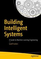 Building Intelligent Systems: A Guide to Machine Learning Engineering 1484234316 Book Cover