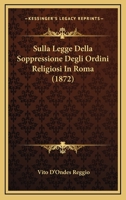 Sulla Legge Della Soppressione Degli Ordini Religiosi In Roma (1872) 1148831185 Book Cover