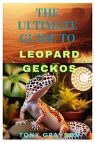 The Ultimate Guide to Leopard Geckos: A Comprehensive Handbook for Enthusiasts B0CTN4GW3P Book Cover
