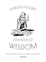 Sherlock Holmes' Little Book of Wisdom: How to Deduce What on Earth is Going on 185875996X Book Cover
