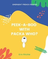 PEEK-A-BOO WITH PACKA WHO?: EMERGENT FRENCH READER (Emergent French Readers) B0CS9P9N25 Book Cover