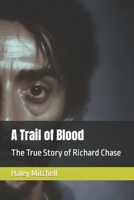 A Trail of Blood: The True Story of Richard Chase B0C2RH7J1N Book Cover