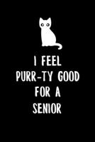 I Feel Purr-ty Good for a senior: 6x9" Lined Notebook/Journal Funny Gift For High School And College Freshman Senior Students That Are Studying, Love Cats And Cat Puns 1693327155 Book Cover