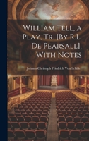 William Tell, a Play, Tr. [By R.L. De Pearsall], With Notes 1022770837 Book Cover
