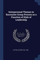 Interpersonal Themes in Encounter Group Process as a Function of Style of Leadership 1377037258 Book Cover