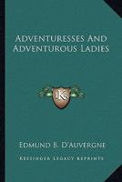 Adventuresses and Adventurous Ladies 0548453047 Book Cover