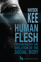 Human Flesh: Phenomenology and Evolution of the Social Body 0821426966 Book Cover