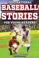 Inspirational Baseball Stories for Young Readers: 12 Unbelievable True Tales to Inspire and Amaze Young Baseball Lovers B0C6BQX34H Book Cover