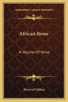 African Items: A Volume Of Verse 0548308381 Book Cover