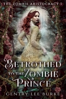 Betrothed to the Zombie Prince (The Zombie Aristocracy) B0FCNMR1Y6 Book Cover
