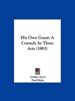 His Own Guest: A Comedy In Three Acts 1162107820 Book Cover