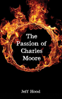 The Passion of Charles Moore 1532685319 Book Cover