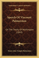 Speech Of Viscount Palmerston: On The Treaty Of Washington 1120712734 Book Cover