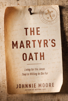 The Martyr's Oath: Living for the Jesus They're Willing to Die For 1496419464 Book Cover