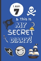 I Am 7 & This Is My Secret Diary: Notebook For Boy Aged 7 - Keep Out Diary - Pirate Activity Journal. B083XX5FD2 Book Cover