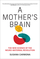 A Mother's Brain: The New Science of the Neuro-Maternal Revolution 0262054787 Book Cover