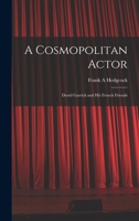 A Cosmopolitan Actor: David Garrick and his French Friends 1017954402 Book Cover