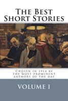 The Best Short Stories (Annotated), Chosen in 1914 by the Most Prominent Authors of the Day, Volume I 1500802808 Book Cover