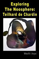 Exploring the Noosphere: Teilhard de Chardin 1791940773 Book Cover