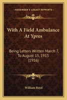 With a Field Ambulance at Ypres 1165141523 Book Cover