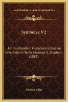 Symbolae V2: Ad Illustrandam Historiam Ecclesiae Orientalis In Terris Coronae S. Stephani 1165134543 Book Cover