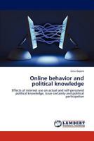 Online behavior and political knowledge: Effects of internet use on actual and self-perceived political knowledge, issue certainty and political participation 3848401622 Book Cover