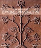 The Majesty of Mughal Decoration: The Art and Architecture of Islamic India 0500513775 Book Cover