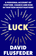 Luck: A Personal Account of Fortune, Chance and Risk in Thirteen Investigations 0008245274 Book Cover