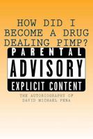 How Did I Become a Drug Dealing Pimp?: The Autobiography of David Michael Pena 1500543683 Book Cover