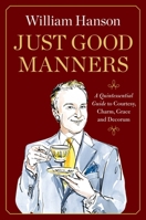 Just Good Manners: A Quintessential Guide to Courtesy, Charm, Grace, and Decorum 1668082853 Book Cover