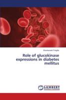 Role of glucokinase expressions in diabetes mellitus 3659853003 Book Cover