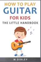 How To Play Guitar For Kids: The Little Handbook B0851KXFGG Book Cover