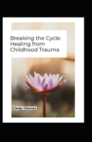 Breaking the Cycle: Healing from Childhood Trauma B0GBW8CN8B Book Cover