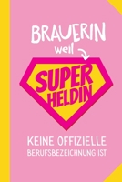 Brauerin weil Superheldin keine offizielle Berufsbezeichnung ist: Notizbuch als Geschenk für Brauerin - A5 / liniert - Geschenke zum Geburtstag oder Weihnachten (German Edition) B083XT2N76 Book Cover