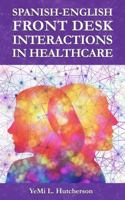 Spanish-English Front Desk Interactions in Healthcare 0998445231 Book Cover