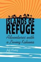 Islands of Refuge: Adventures with a Living Kahuna 1452552142 Book Cover