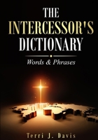 The Intercessor's Dictionary: Words & Phrases 1962783820 Book Cover
