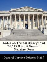 Notes on the '08 (Heavy) and '08/'15 (Light) German Machine Guns 1286867916 Book Cover